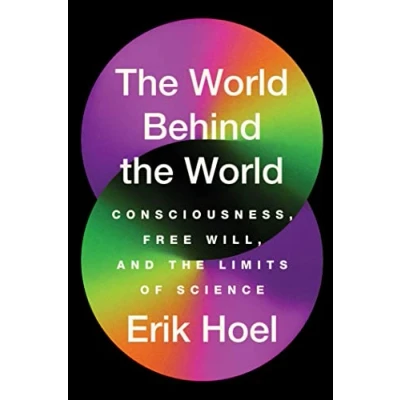 Afbeelding van the World Behind World: Consciousness, Free Will, and Limits of Science