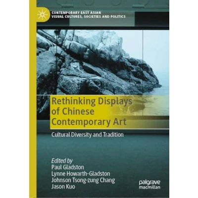 Afbeelding van Contemporary East Asian Visual Cultures, Societies and Politics Rethinking Displays of Chinese Art