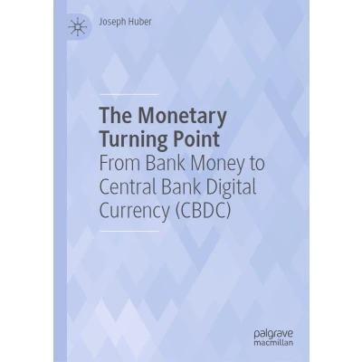 Afbeelding van The Monetary Turning Point: From Bank Money to Central Digital Currency (CBDC)