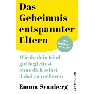 Afbeelding van Das Geheimnis entspannter Eltern: Wie du dein Kind gut begleitest, ohne dich selbst dabei zu verlieren ein warmherziger Leitfaden für alle Eltern