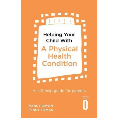 Afbeelding van Helping Your Child with A Physical Health Condition: self help guide for parents
