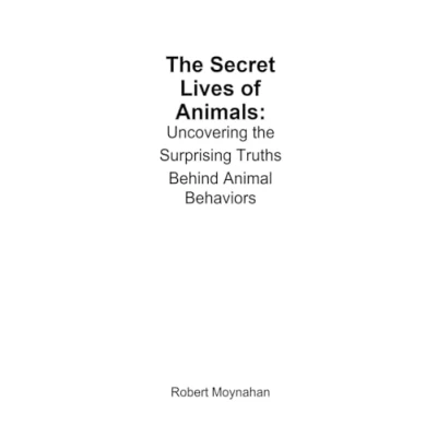 Afbeelding van the Secret Lives of Animals: Uncovering Surprising Truths Behind Animal Behaviors
