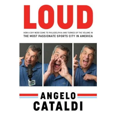 Afbeelding van Angelo Cataldi: LOUD: How a Shy Nerd Came to Philadelphia and Turned up the Volume in Most Passionate Sports City America