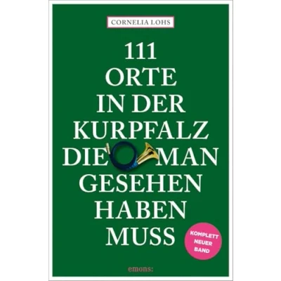 Afbeelding van 111 Orte in der Kurpfalz, die man gesehen haben muß