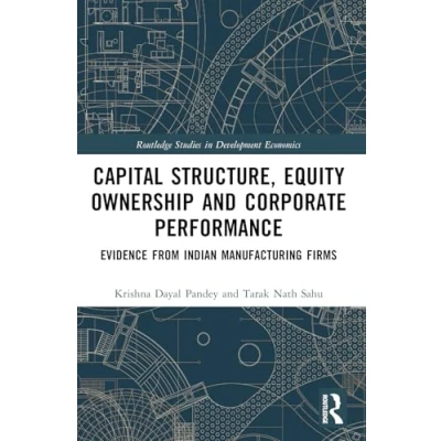 Afbeelding van Capital Structure, Equity Ownership and Corporate Performance: Evidence from Indian Manufacturing Firms