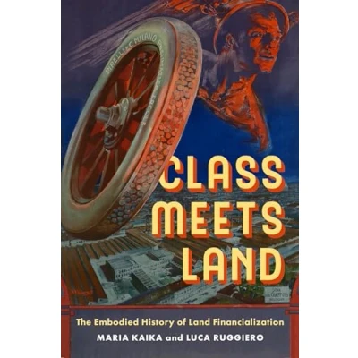 Afbeelding van Class Meets Land: The Embodied History of Land Financialization