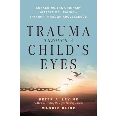 Afbeelding van Trauma Through a Child&#039;s Eyes: Awakening the Ordinary Miracle of Healing