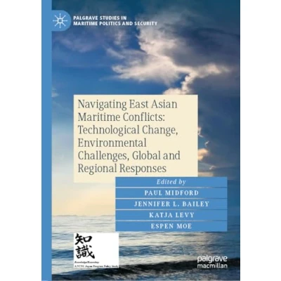 Afbeelding van Navigating East Asian Maritime Conflicts: Technological Change, Environmental Challenges, Global and Regional Responses