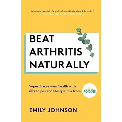 Afbeelding van Beat Arthritis Naturally: Supercharge your health with 65 recipes and lifestyle tips from Foodie