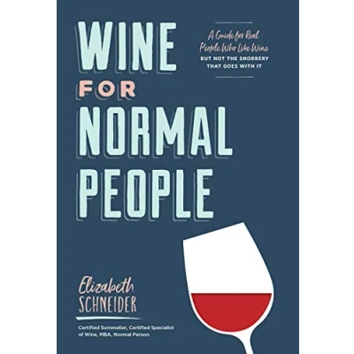 Afbeelding van Wine for Normal People: A Guide Real People Who Like Wine, but Not the Snobbery That Goes with It