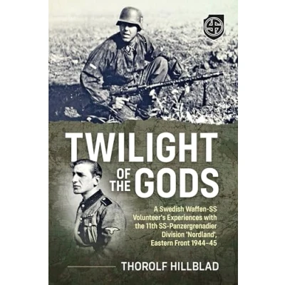Afbeelding van Twilight of the Gods: A Swedish Waffen Ss Volunteer&#039;s Experiences with 11th Panzergrenadier Division &#039;Nordland&#039;, Eastern Front 1944 45