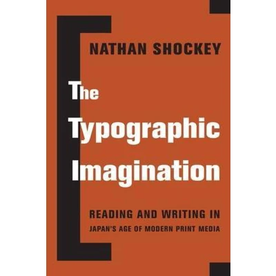 Afbeelding van The Typographic Imagination: Reading and Writing in Japan’s Age of Modern Print Media