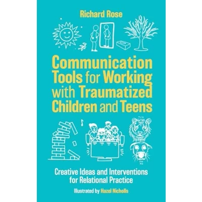 Afbeelding van Communication Tools for Working with Traumatized Children and Teens: Creative Ideas Interventions Relational Practice