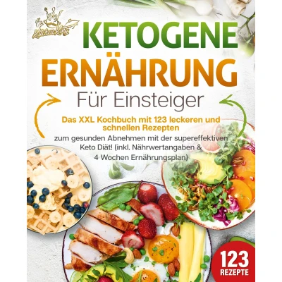 Afbeelding van Ketogene Ernährung für Einsteiger: Das XXL Kochbuch mit 123 leckeren und schnellen Rezepten zum gesunden Abnehmen der supereffektiven Keto Diät! Inkl. Nährwertangaben 4 Wochen Ernährungsplan