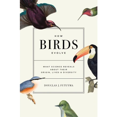 Afbeelding van How Birds Evolve: What Science Reveals about Their Origin, Lives, and Diversity