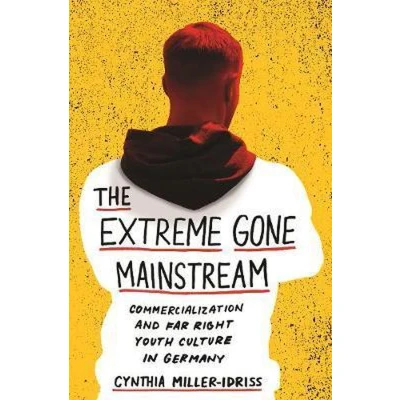 Afbeelding van The Extreme Gone Mainstream: Commercialization and Far Right Youth Culture in Germany