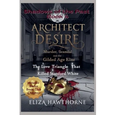 Afbeelding van Architect of Desire: Murder, Scandal, and The Gilded Age Elite: Love Triangle That Killed Stanford White