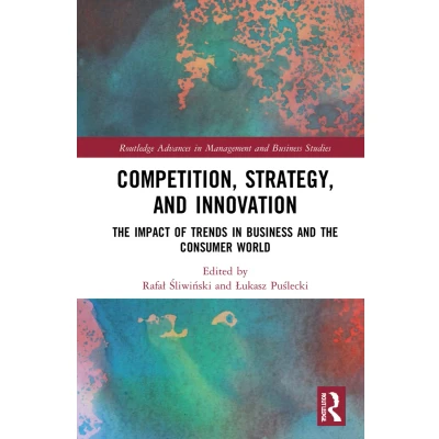 Afbeelding van Competition, Strategy, and Innovation: the Impact of Trends in Business Consumer World