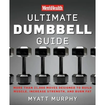 Afbeelding van Men&#039;s Health Ultimate Dumbbell Guide: More Than 21,000 Moves Designed to Build Muscle, Increase Strength, and Burn Fat