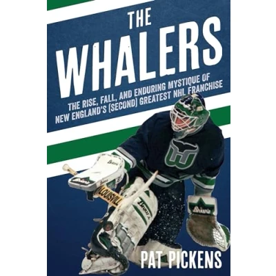 Afbeelding van The Whalers: Rise, Fall, and Enduring Mystique of New England&#039;s (Second) Greatest NHL Franchise