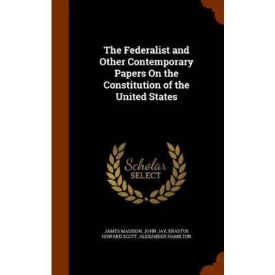 Afbeelding van the Federalist and Other Contemporary Papers on Constitution of United States