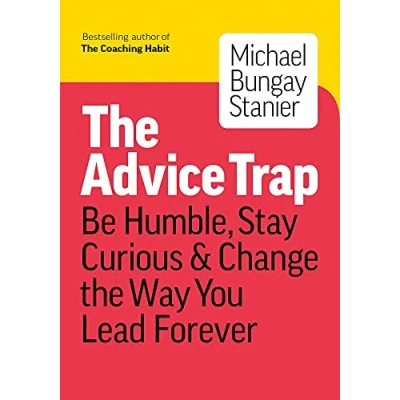 Afbeelding van the Advice Trap: Be Humble, Stay Curious &amp; Change Way You Lead Forever