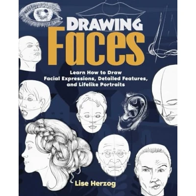 Afbeelding van Drawing Faces: Learn How to Draw Facial Expressions, Detailed Features, and Lifelike Portraits