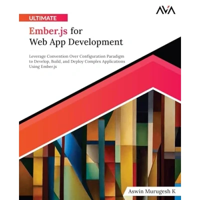 Afbeelding van Ultimate Ember.js for Web App Development: Leverage Convention Over Configuration Paradigm to Develop, Build, and Deploy Complex Applications Using (English Edition)