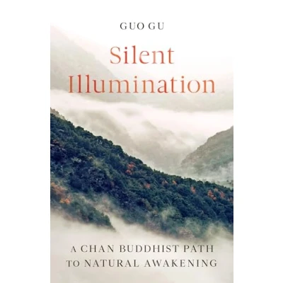 Afbeelding van Silent Illumination: A Chan Buddhist Path to Natural Awakening