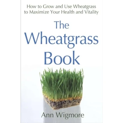 Afbeelding van The Wheatgrass Book: How to Grow and Use Maximize Your Health Vitality