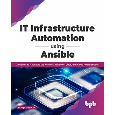 Afbeelding van IT Infrastructure Automation Using Ansible: Guidelines to Automate the Network, Windows, Linux, and Cloud Administration (English Edition)