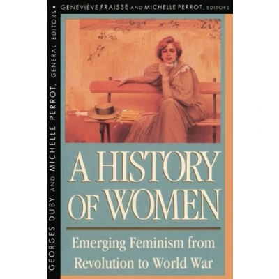 Afbeelding van A History of Women in the West V 4 Emerging Feminism from Revolution to World War (Paper)