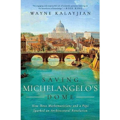 Afbeelding van Saving Michelangelo&#039;s Dome: How Three Mathematicians and a Pope Sparked an Architectural Revolution