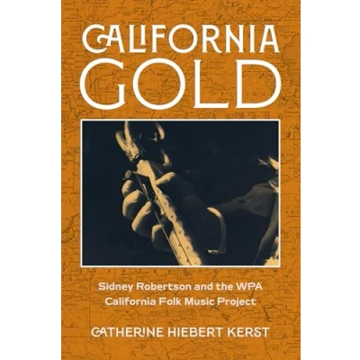Afbeelding van California Gold: Sidney Robertson and the WPA Folk Music Project