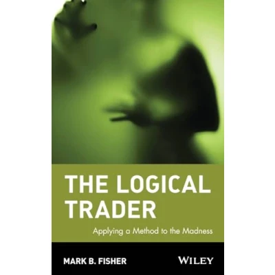 Afbeelding van the Logical Trader: Applying a Method to Madness: 129