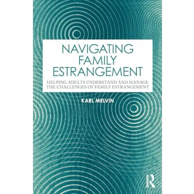 Afbeelding van Navigating Family Estrangement: Helping Adults Understand and Manage the Challenges of Estrangement
