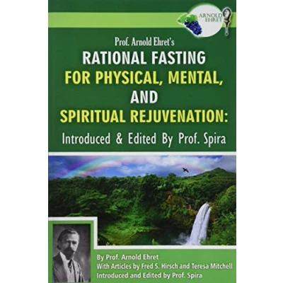 Afbeelding van Prof. Arnold Ehret&#039;s Rational Fasting for Physical, Mental and Spiritual Rejuvenation: Introduced Edited by Spira