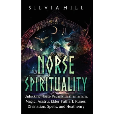Afbeelding van Norse Spirituality: Unlocking Paganism, Shamanism, Magic, Asatru, Elder Futhark Runes, Divination, Spells, and Heathenry