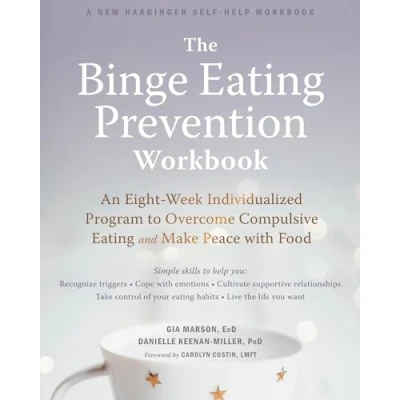 Afbeelding van The Binge Eating Prevention Workbook: An Eight Week Individualized Program to Overcome Compulsive and Make Peace with Food