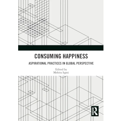 Afbeelding van Consuming Happiness: Aspirational Practices in Global Perspective