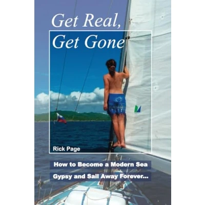 Afbeelding van Get Real, Gone: How to Become a Modern Sea Gypsy and Sail Away Forever