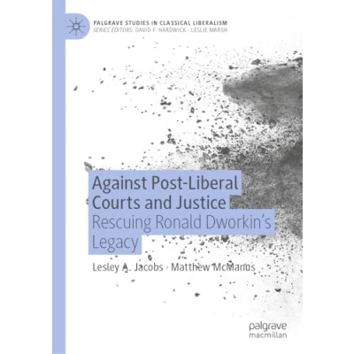 Afbeelding van Against Post Liberal Courts and Justice: Rescuing Ronald Dworkin’s Legacy