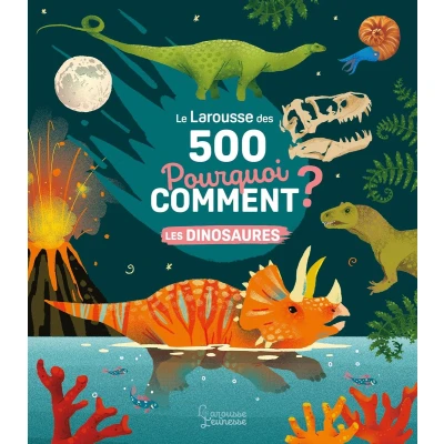 Afbeelding van Le Larousse des 500 pourquoi comment Les Dinosaures