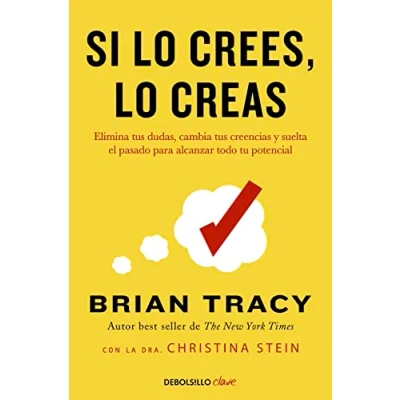 Afbeelding van Si lo crees, creas: Elimina tus dudas, cambia creencias y suelta el pasado para alcanzar todo tu potencial