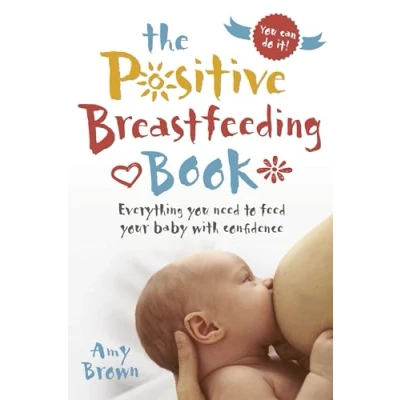 Afbeelding van The Positive Breastfeeding Book: Everything you need to feed your baby with confidence