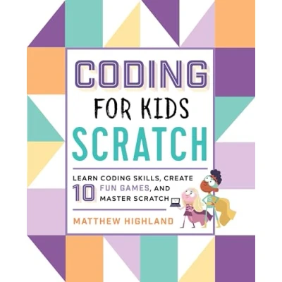 Afbeelding van Coding for Kids: Scratch: Learn Skills, Create 10 Fun Games, and Master Scratch