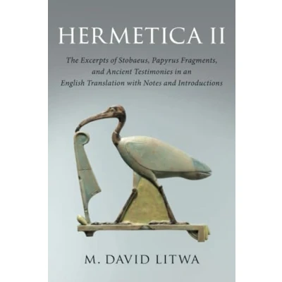 Afbeelding van Hermetica II: The Excerpts of Stobaeus, Papyrus Fragments, and Ancient Testimonies in an English Translation with Notes Introduction