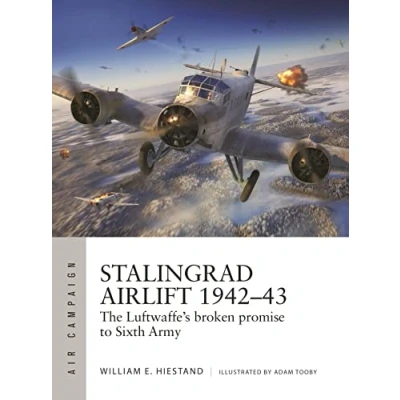 Afbeelding van Stalingrad Airlift 194243: The Luftwaffe&#039;s broken promise to Sixth Army: 34