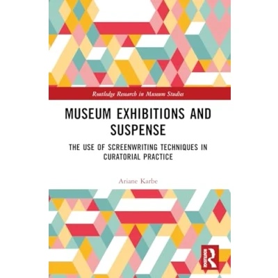 Afbeelding van Museum Exhibitions and Suspense: The Use of Screenwriting Techniques in Curatorial Practice