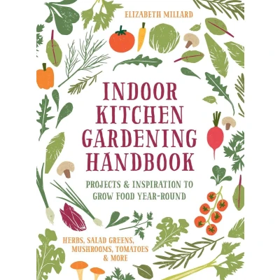 Afbeelding van Indoor Kitchen Gardening Handbook: Projects &amp; Inspiration to Grow Food Year Round Herbs, Salad Greens, Mushrooms, Tomatoes More
